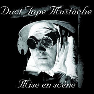 Duct Tape Mustache – Mise En Scéne CD